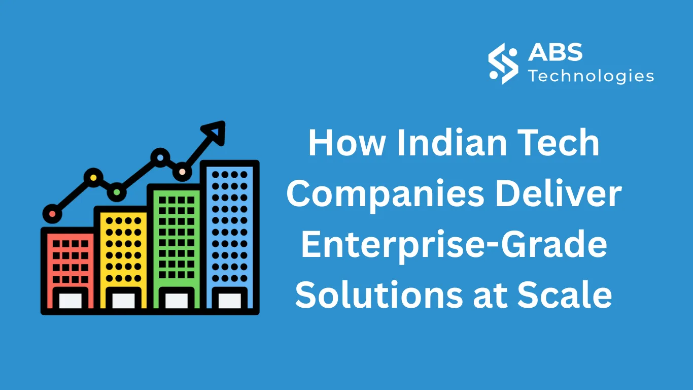 How Indian Tech Companies Deliver Enterprise-Grade Solutions at Scale